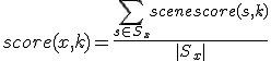score(x, k) = \frac{ \sum_{ s \in S_x }^{} scenescore(s,k)}{|S_x|}
